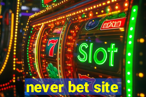 never bet site